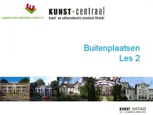 Buitenplaatsen Les 2 Ontstaan van buitenplaatsen Aan de