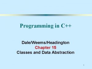 Programming in C DaleWeemsHeadington Chapter 15 Classes and