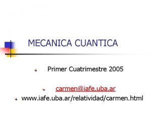 MECANICA CUANTICA Primer Cuatrimestre 2005 carmeniafe uba ar