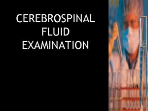 CEREBROSPINAL FLUID EXAMINATION CONTENT Preface Specimen Collection Opening