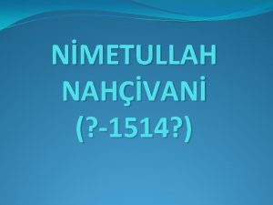 NMETULLAH NAHVAN 1514 Doum tarihi belli deildir Asl