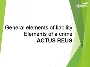 General elements of liability Elements of a crime