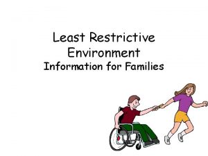 Least Restrictive Environment Information for Families we will