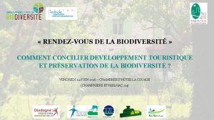 RENDEZVOUS DE LA BIODIVERSIT COMMENT CONCILIER DEVELOPPEMENT TOURISTIQUE