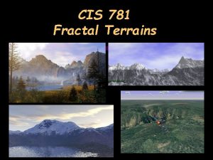 CIS 781 Fractal Terrains Terrain Map Height Map