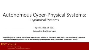 Autonomous CyberPhysical Systems Dynamical Systems Spring 2018 CS