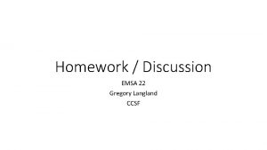 Homework Discussion EMSA 22 Gregory Langland CCSF Real