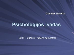 Donatas Noreika Psichologijos vadas 2015 2016 m rudens
