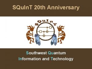 SQu In T 20 th Anniversary Southwest Quantum