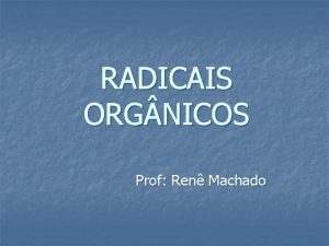 RADICAIS ORG NICOS Prof Ren Machado Radicais Radical