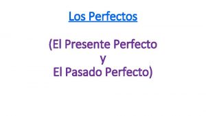 Los Perfectos El Presente Perfecto y El Pasado