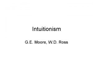 Intuitionism G E Moore W D Ross G