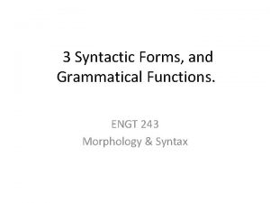 3 Syntactic Forms and Grammatical Functions ENGT 243