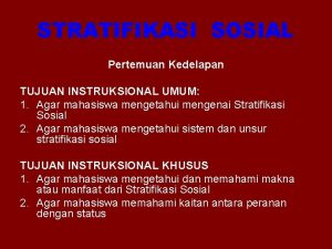 STRATIFIKASI SOSIAL Pertemuan Kedelapan TUJUAN INSTRUKSIONAL UMUM 1