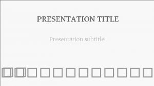 PRESENTATION TITLE Presentation subtitle PRESENTATION TITLE PAGE TITLE