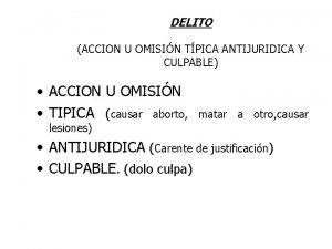 DELITO ACCION U OMISIN TPICA ANTIJURIDICA Y CULPABLE