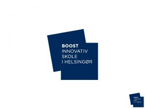 Innovation i den understttende undervisning BOOST Innovativ skole