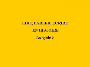 LIRE PARLER ECRIRE EN HISTOIRE Au cycle 3