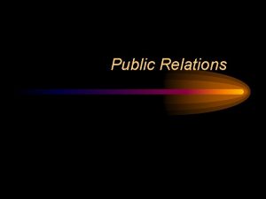 Public Relations What is public relations Public relations