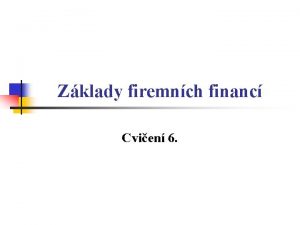 Zklady firemnch financ Cvien 6 Kalkulace nklad I