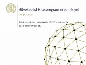 Nvekedsi Hitelprogram eredmnyei Nagy Mrton Privtbankr hu Nvekeds