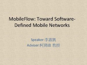 Mobile Flow Toward Software Defined Mobile Networks Speaker