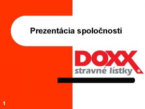 Prezentcia spolonosti 1 Predstavenie 2 Spolonos DOXX Stravn