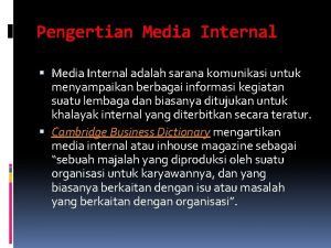 Pengertian Media Internal adalah sarana komunikasi untuk menyampaikan