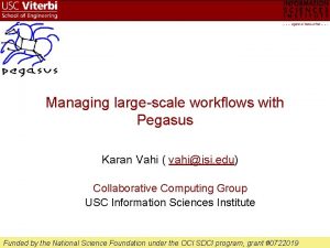 Managing largescale workflows with Pegasus Karan Vahi vahiisi