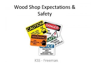 Wood Shop Expectations Safety KSS Freeman Introduction The