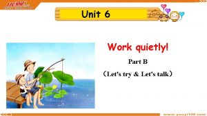 Unit 6 Work quietly Part B Lets try