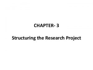 CHAPTER 3 Structuring the Research Project Structuring the