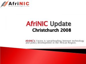 Afri NIC Update Christchurch 2008 Afri NICs Vision