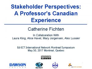 Stakeholder Perspectives A Professors Canadian Experience Catherine Fichten