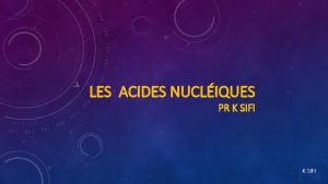 LES ACIDES NUCLIQUES PR K SIFI IINTRODUCTION Isols