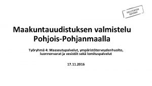 Maakuntauudistuksen valmistelu PohjoisPohjanmaalla Tyryhm 4 Maaseutupalvelut ympristterveydenhuolto luonnonvarat