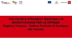 POLITICHE E STRUMENTI REGIONALI DI INCENTIVAZIONE PER LE