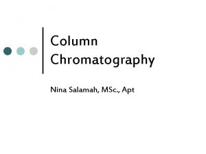 Column Chromatography Nina Salamah MSc Apt Kromatografi Kolom