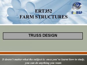 ERT 352 FARM STRUCTURES TRUSS DESIGN It doesnt