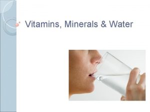 Vitamins Minerals Water Certain vitamins and minerals are