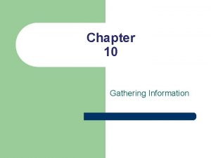 Chapter 10 Gathering Information Sources of Information l