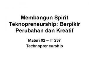 Membangun Spirit Teknopreneurship Berpikir Perubahan dan Kreatif Materi