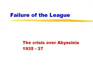 Failure of the League The crisis over Abyssinia
