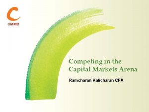 Competing in the Capital Markets Arena Ramcharan Kalicharan