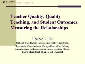 Teacher Quality Quality Teaching and Student Outcomes Measuring