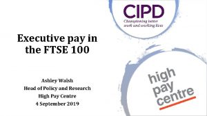 Executive pay in the FTSE 100 Ashley Walsh