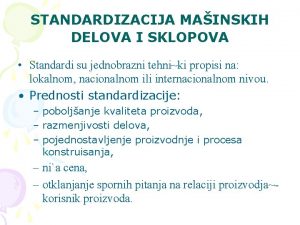 STANDARDIZACIJA MAINSKIH DELOVA I SKLOPOVA Standardi su jednobrazni