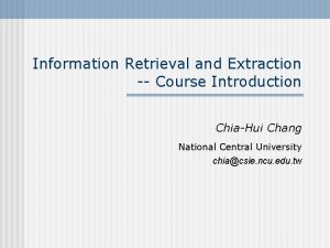 Information Retrieval and Extraction Course Introduction ChiaHui Chang