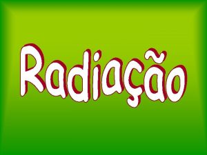 O que radiao Vamos investigar Radiao Eletromagntica Radiao