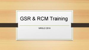 GSR RCM Training MRSLD 2019 Before the Service
